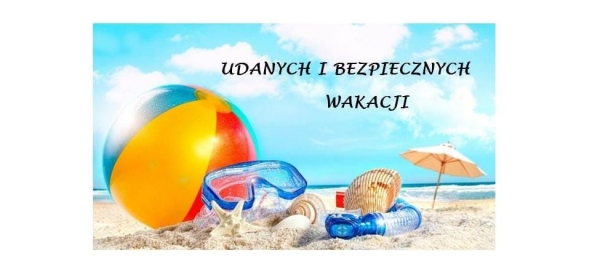 Udanych i bezpiecznych wakacji 2021